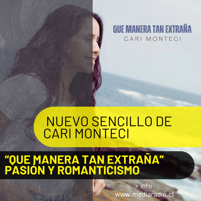 “QUE MANERA TAN EXTRAÑA” PASIÓN Y ROMANTICISMO EN EL NUEVO SENCILLO DE CARI MONTECI